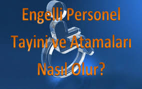 engelli personel tayini ve atamalari nasil olur taylar ogretmenler egitim