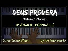 Perdoem a qualidade do vídeo e do áudio. Deus Provera Playback Legendado No Piano Gabriela Gomes By Niel N Youtube Cover Deus