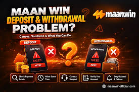 Maan Win Deposit & Withdrawal Problem: Causes and Fixes | MaanWin Guide