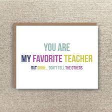 They touch lives and impart their knowledge to many people. Favourite Teacher Card Teacher Thank You Card Thank You Teacher Card Fav Teacher Encouragement Quotes Teacher Appreciation Quotes Teacher Favorite Things