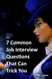 7 Common Job Interview Questions That Can Trick You Common Job Interview Questions Job Interview Questions Job Interview