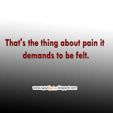 Like and share quotes and articles from our social accounts Taglish Quotes That S The Thing About Pain It Demands To Be Felt