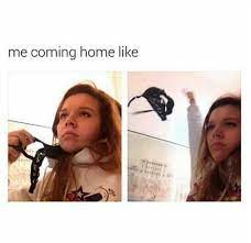The First Thing You Do When You Get Home Memes Humor Funny Relatable Memes