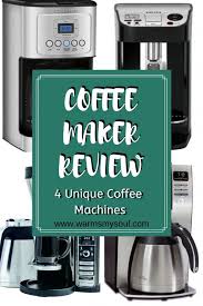 We will also review the different types. Coffee Maker Review Of 4 Unique Coffee Machines Warms My Soul Coffee Maker Reviews Best Drip Coffee Maker Coffee Maker