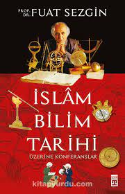 Astronomy, geography and navigations in islamic civilization. Islam Bilim Tarihi Uzerine Konferanslar Fuat Sezgin Kitapyurdu Com
