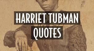 If you see the torches in the woods, keep going. 17 Harriet Tubman Quotes Slavery Freedom God We Out