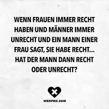 Wenn Frauen Immer Recht Haben Und Manner Immer Unrecht Und Ein Mann Einer Frau Sagt Sie Habe Recht Hat Der Mann Dann Recht Oder Unrecht Visual Statements Witzige Spruche Denken