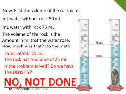 Pour water in to the graduated container about one third of its depth and record the volume of water v w tie the sinker with a thread and lower it gently in the container without splashing. How To Find The Density Of An Irregularly Shaped Object Ppt Download
