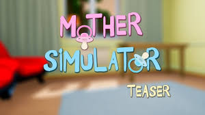 Mother simulator is a game in which you have to face duties of a parent who needs to care for her (or his) baby. Mother Simulator Teaser Youtube