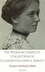 The Premium Complete Collection of Eleanor Hallowell Abbott (Annotated):  (Collection Includes Fairy Prince and Other Stories, The White Linen Nurse,  Little Eve Edgarton, Rainy Week, & More) eBook : Hallowell Abbott, Eleanor:  Tienda Kindle