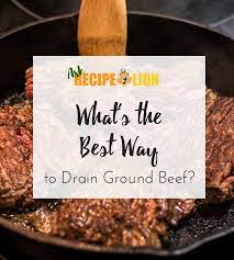 How To Drain Ground Beef Beef Ground Beef Ground Beef Casserole
