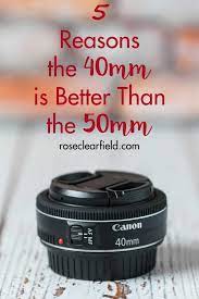 5 Reasons The 40mm Is Better Than The 40mm Dslr Photography Tips Dslr Photography Camera Photography