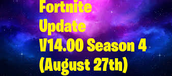 With the launch of the new season, patch sizes will be larger than normal. New Fortnite Update V14 00 Patch Notes Server Downtime Status Time 27th August Fortnite Insider