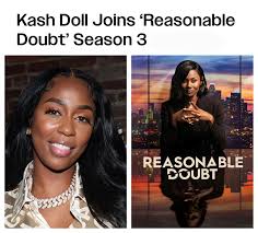 Onyx Collective has announced Kash Doll will be a recurring guest star on  the third season of Onyx Collective's legal drama “Reasonable Doubt” on  Hulu, reports Variety. The series stars Emayatzy Corinealdi,
