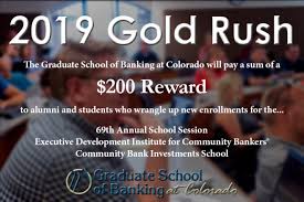 Click the image below for more information. The 2019 Gold Rush Referral Program Is Here Graduate School Of Banking At Colorado