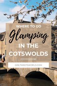 Glamping In The Cotswolds Experience Freedom Moreton In Marsh Cotswolds Go Glamping Cotswolds England