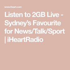 Listen To 2gb Live Sydney S Favourite For News Talk Sport Iheartradio Sydney Live Listening