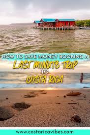 Tips For Booking A Last Minute Trip To Costa Rica Costa Rica Vibes Last Minute Travel Travel Costa Rica