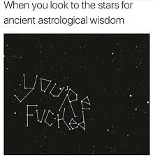 It S Written In The Stars Memes Sarcastic Funny Facts Relatable