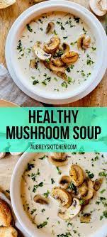 Healthy Mushroom Soup Recipe Vegetarian Soup Recipes Easy Healthy Soup Fall Soup Recipes