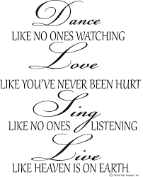 Love like you've never been hurt quote. Dance Like No Ones Watching Love Like You Ve Never Been Hurt Sing Like No Ones