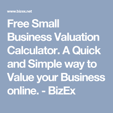 Free Small Business Valuation Calculator A Quick And Simple Way To Value Your Business Online Bizex Business Valuation Online Business Business