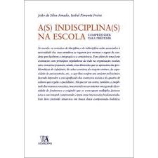 Indisciplina e inconsciencia profesional, incumplimiento de las consignas. A S Indisciplina S Na Escola Joao Da Silva Amado Isabel Pimenta Freire Compra Livros Na Fnac Pt