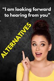 9 Synonyms Alternatives Of I Am Looking Forward To Hearing From You