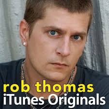 Itunes Originals: Rob Thomas — Rob Thomas