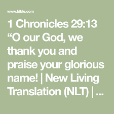 1 Chronicles 29 13 O Our God We Thank You And Praise Your Glorious Name New Living Translation Nlt Download Th Bible Apps Bible New Living Translation