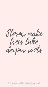 Storms Make Trees Take Deeper Roots Inspirational Quote About Strength Strengthquotes Inspirerende Citaten Motiverende Citaten Levenscitaten