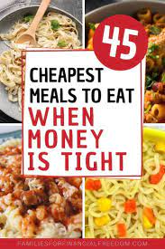 45 Cheapest Meals To Get By On A Tight Budget Super Cheap Meals Cheap Meals Easy Cheap Dinners