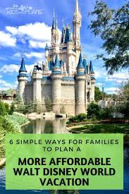 6 Simple Ways For Families To Plan A More Affordable Walt Disney World Vacation Here A Walt Disney World Vacations Disney World Vacation Best Places To Travel