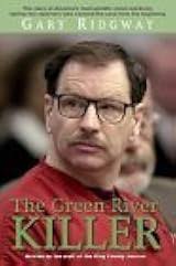 Gary Ridgway: The Green River Killer by Staff of the King County Journal |  Goodreads