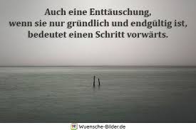 Das leben kann nicht immer schön sein, aber der erste schritt zur besserung ist. á… Enttauschung Spruche Enttauschung In Familie Freundschaft