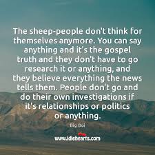 The Sheep People Don T Think For Themselves Anymore You Can Say Anything And Idlehearts
