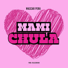 Mami Chula - Wascar Pera | Deezer