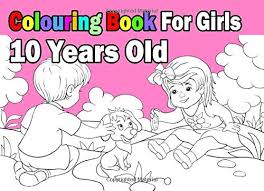 Thousands of printable coloring pages, for kids and adults! Colouring Book For Girls 10 Years Old A Beautiful Colouring Book With Great Motives Like Cute Animals Princesses Unicorns Houses Toys And Many Others Colour Cool 9781797861548 Amazon Com Books
