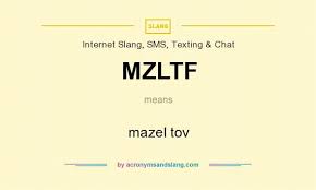 What Does Mzltf Mean Definition Of Mzltf Mzltf Stands For Mazel Tov By Acronymsandslang Com