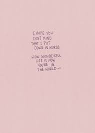 I Hope You Don T Mind That I Put Down In Words How Wonderful Life Is Now You Re In The World Song Quotes Lyrics Pretty Words