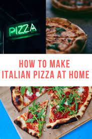 How To Make Italian Pizza At Home Pizza Recipes Homemade Italian Pizza Recipes