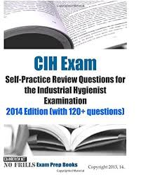Cih Exam Self Practice Review Questions For The Industrial Hygienist Examination 2014 Edition Wi Life And Health Insurance This Or That Questions Exam Review