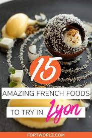 Lyon Is The Food Capital Of France A Must Visit Destination For Serious Foodies This Travel Guide Covers All The Classic Fre Food Foodie Travel French Dishes