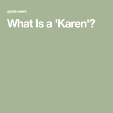 What Is A Karen In 2020 Karen Interesting News Apple News