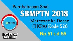 Contoh Soal Pembahasan Soal Sbmptn 2018 Matematika Dasar Tkpa Kode 526 No 51 S D 55 Icpns