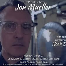 Jon Mueller // Noah Depew Monday, March 27 Doors 7:30, music 8pm Convivium  33 Gallery 1433 E. 33rd St, Cleveland $15 suggestion donation, no one will  be turned away for lack of