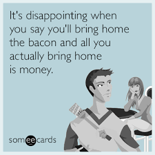 Bring Home The Bacon Funny Confessions Husband Humor Bacon Funny