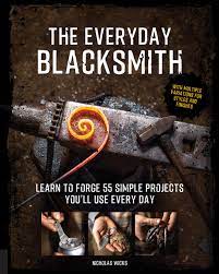 He goes into perfect detail if you're serious about coming a blacksmith, and you have the means (money) saved up to do so. The Everyday Blacksmith Learn To Forge 55 Simple Projects You Ll Use Every Day With Multiple Variations For Styles And Finishes Wicks Nicholas 9781631597121 Amazon Com Books
