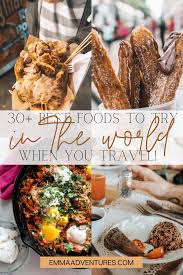 Best Food In The World 30 Epic Dishes To Try When Travelling Emma Adventures In 2020 Food Foodie Destinations Best Foods