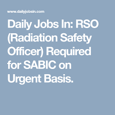 Daily Jobs In Rso Radiation Safety Officer Required For Sabic On Urgent Basis Job Opening Job Radiation